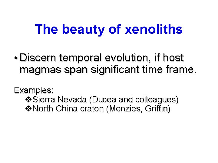The beauty of xenoliths • Discern temporal evolution, if host magmas span significant time