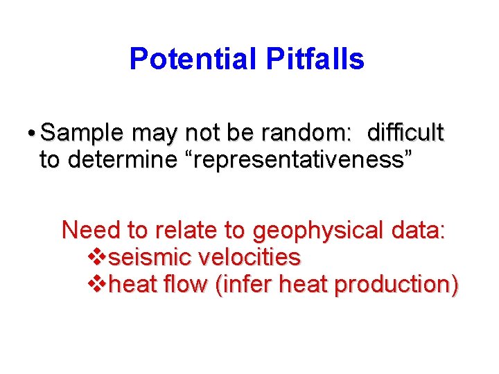 Potential Pitfalls • Sample may not be random: difficult to determine “representativeness” Need to
