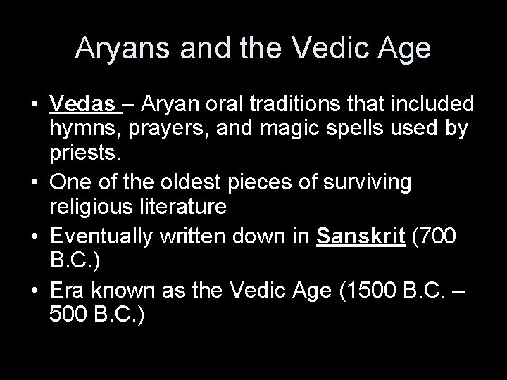 Aryans and the Vedic Age • Vedas – Aryan oral traditions that included hymns,