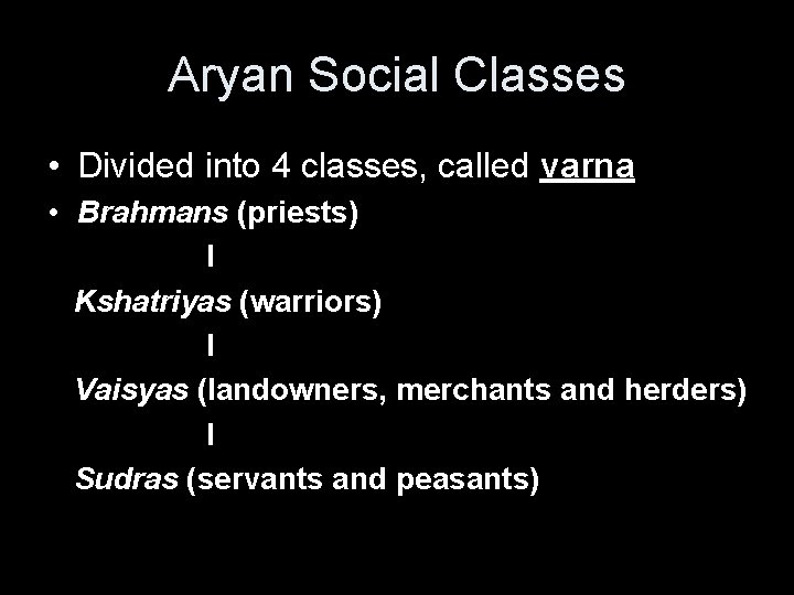 Aryan Social Classes • Divided into 4 classes, called varna • Brahmans (priests) l