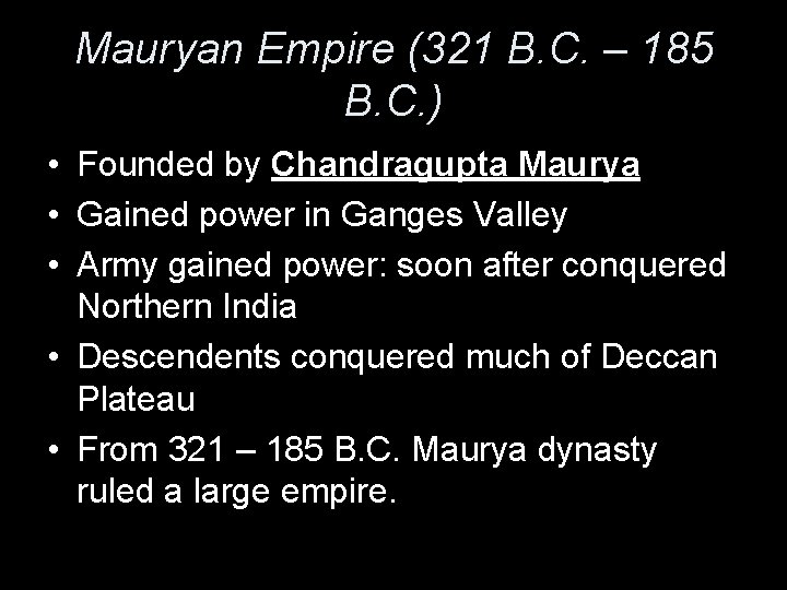 Mauryan Empire (321 B. C. – 185 B. C. ) • Founded by Chandragupta