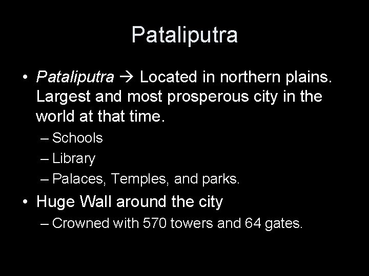 Pataliputra • Pataliputra Located in northern plains. Largest and most prosperous city in the