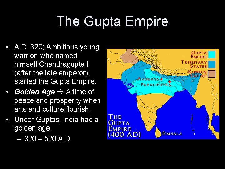 The Gupta Empire • A. D. 320; Ambitious young warrior, who named himself Chandragupta
