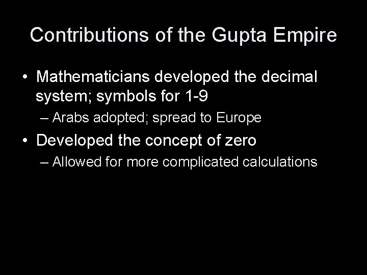Contributions of the Gupta Empire • Mathematicians developed the decimal system; symbols for 1