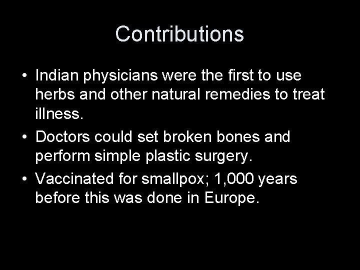 Contributions • Indian physicians were the first to use herbs and other natural remedies