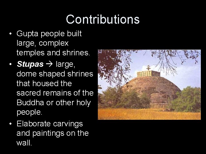Contributions • Gupta people built large, complex temples and shrines. • Stupas large, dome
