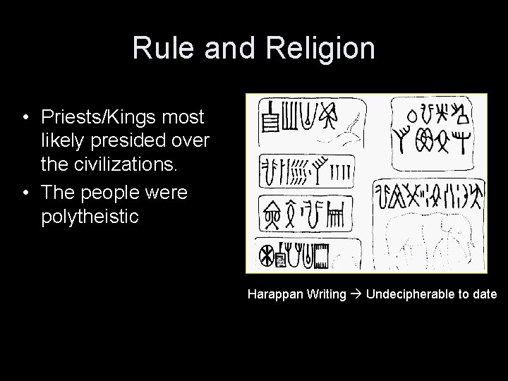 Rule and Religion • Priests/Kings most likely presided over the civilizations. • The people