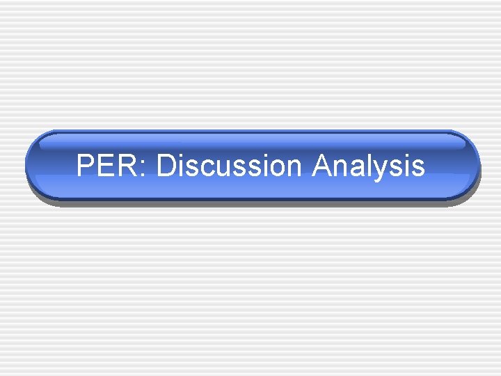 PER: Discussion Analysis 