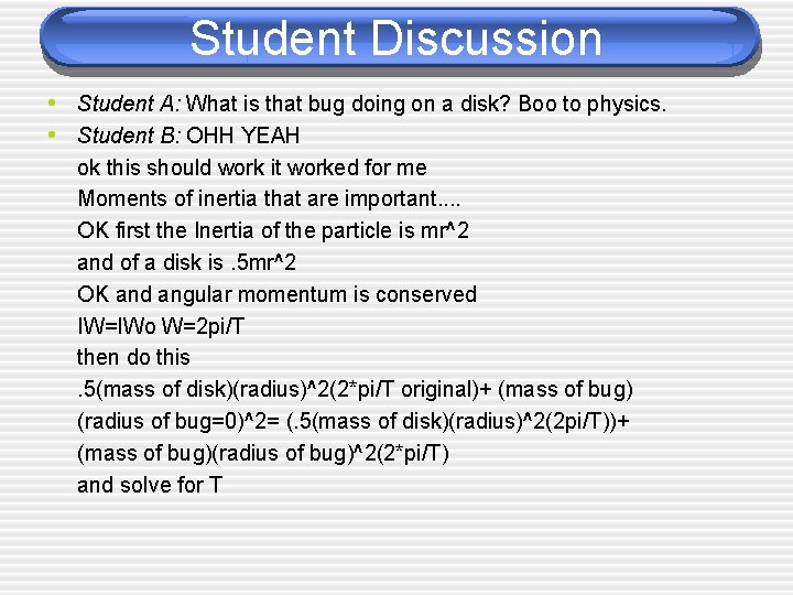 Student Discussion • Student A: What is that bug doing on a disk? Boo