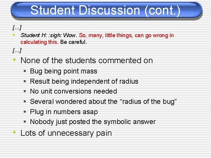 Student Discussion (cont. ) […] • Student H: : sigh: Wow. So, many, little