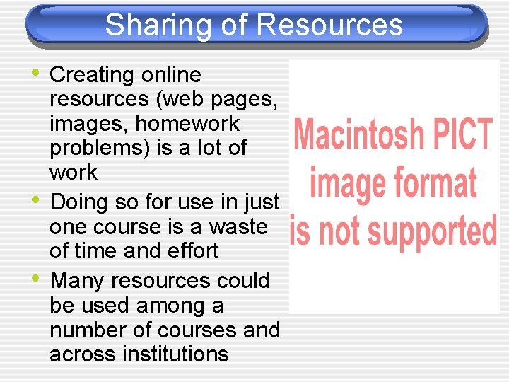 Sharing of Resources • Creating online • • resources (web pages, images, homework problems)