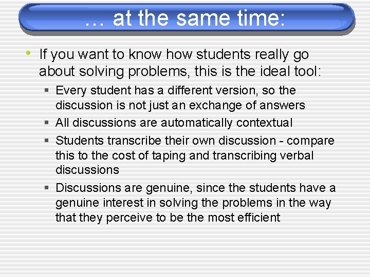 … at the same time: • If you want to know how students really