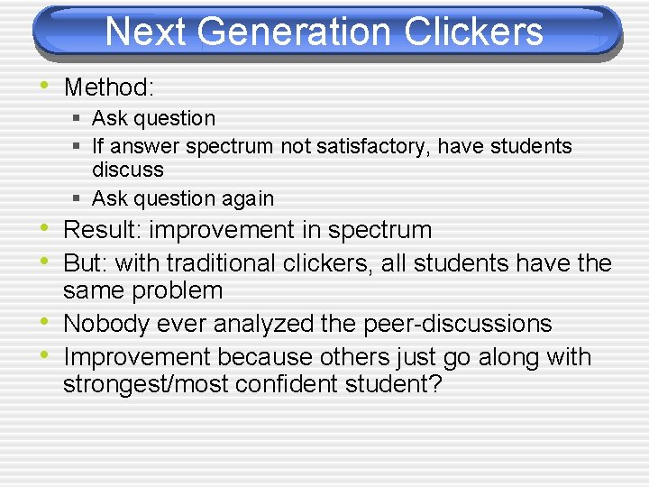 Next Generation Clickers • Method: § Ask question § If answer spectrum not satisfactory,