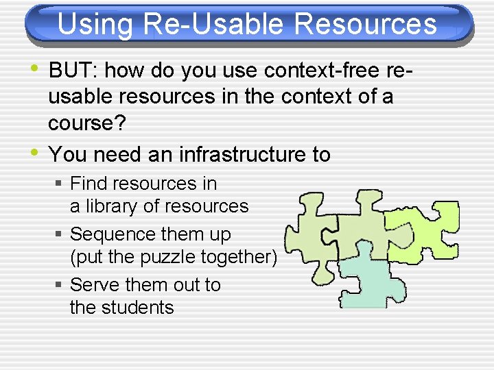 Using Re-Usable Resources • BUT: how do you use context-free re • usable resources