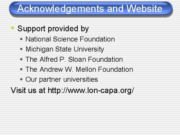 Acknowledgements and Website • Support provided by § § § National Science Foundation Michigan
