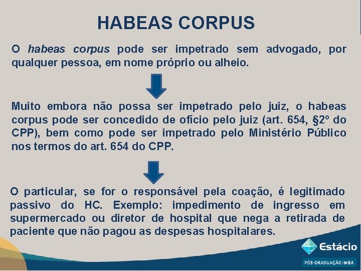 HABEAS CORPUS O habeas corpus pode ser impetrado sem advogado, por qualquer pessoa, em