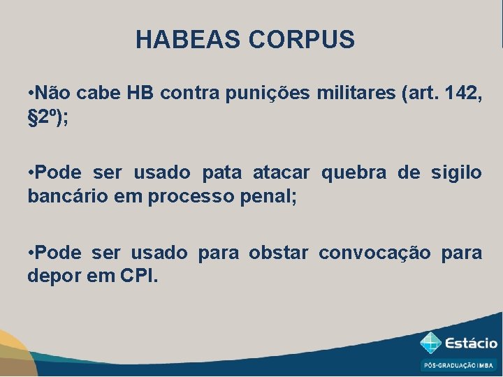 HABEAS CORPUS • Não cabe HB contra punições militares (art. 142, § 2º); •