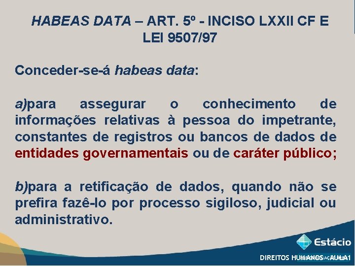 HABEAS DATA – ART. 5º - INCISO LXXII CF E LEI 9507/97 Conceder-se-á habeas