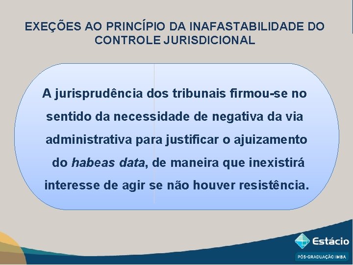 EXEÇÕES AO PRINCÍPIO DA INAFASTABILIDADE DO CONTROLE JURISDICIONAL A jurisprudência dos tribunais firmou-se no