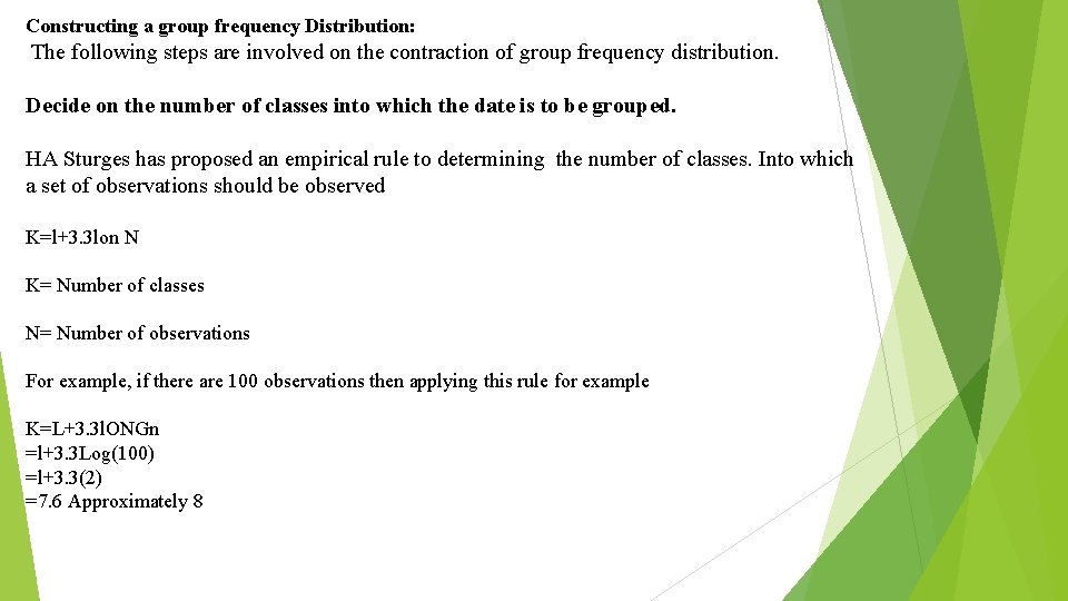 Constructing a group frequency Distribution: The following steps are involved on the contraction of