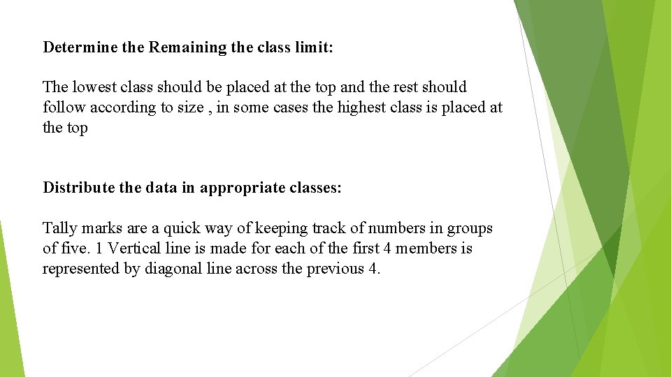 Determine the Remaining the class limit: The lowest class should be placed at the