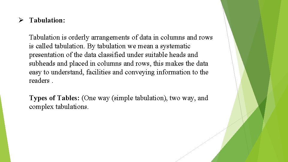 Ø Tabulation: Tabulation is orderly arrangements of data in columns and rows is called