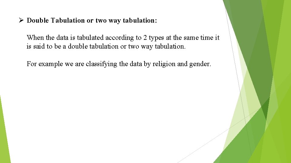 Ø Double Tabulation or two way tabulation: When the data is tabulated according to