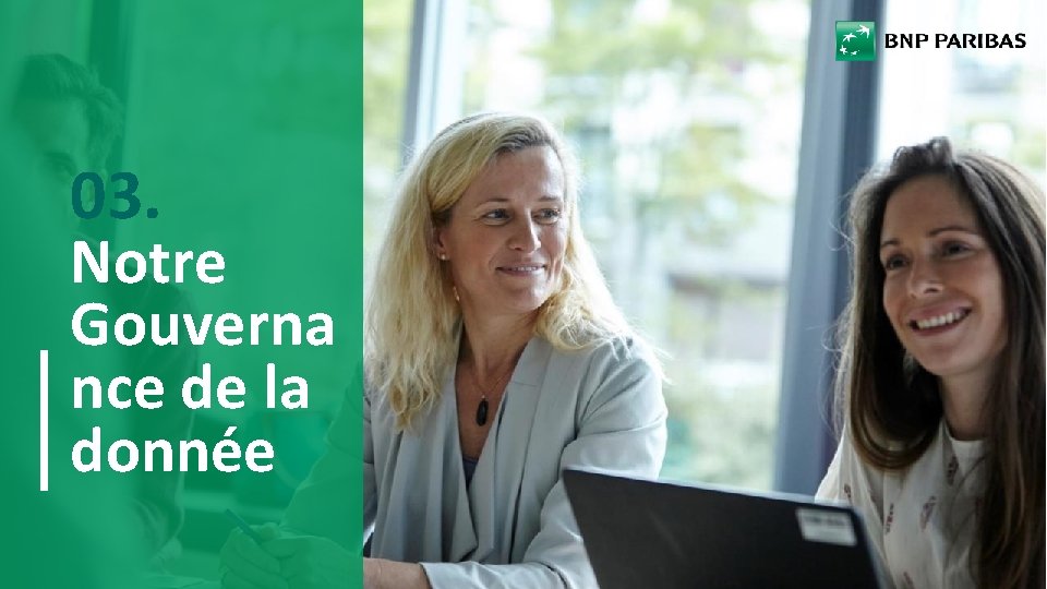 03. Notre Gouverna nce de la donnée PRÉSENTATION DU GROUPE BNP PARIBAS 12 