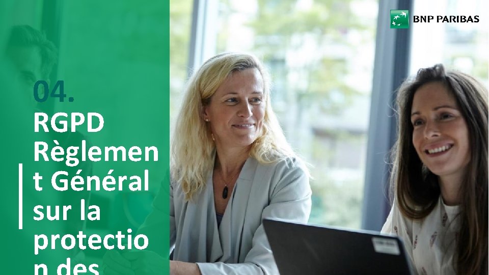 04. RGPD Règlemen t Général sur la protectio PRÉSENTATION DU GROUPE BNP PARIBAS 17