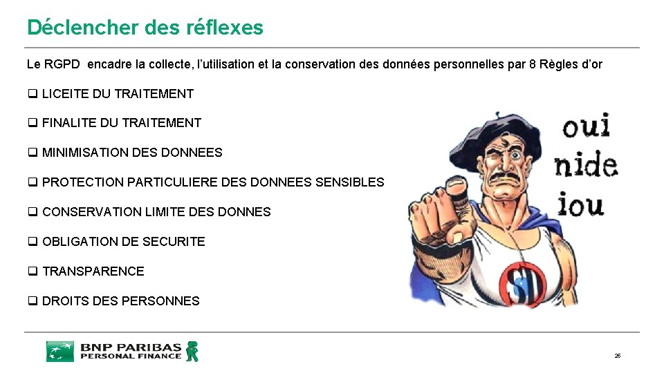 Déclencher des réflexes Le RGPD encadre la collecte, l’utilisation et la conservation des données