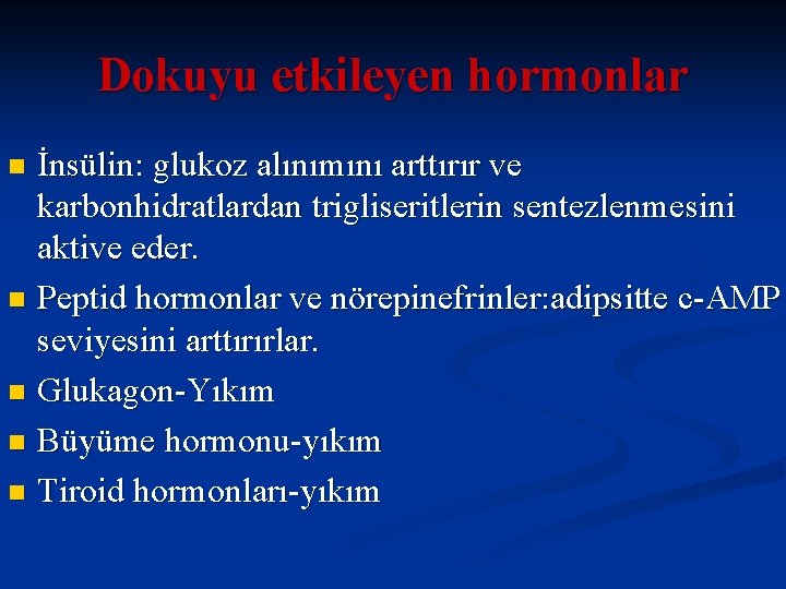 Dokuyu etkileyen hormonlar İnsülin: glukoz alınımını arttırır ve karbonhidratlardan trigliseritlerin sentezlenmesini aktive eder. n