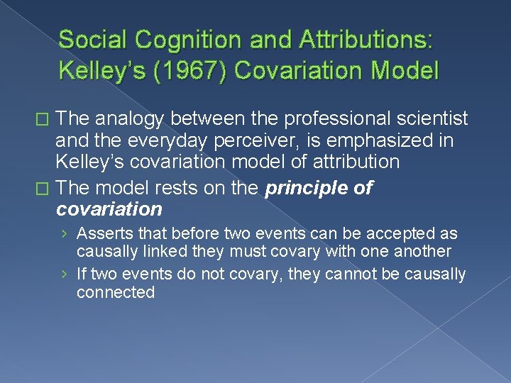 Social Cognition and Attributions: Kelley’s (1967) Covariation Model The analogy between the professional scientist