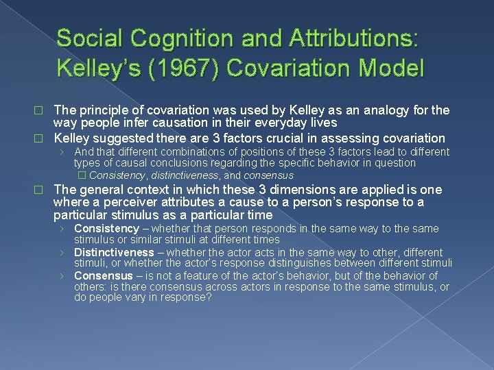 Social Cognition and Attributions: Kelley’s (1967) Covariation Model The principle of covariation was used