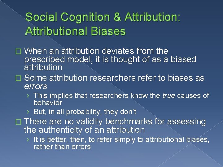 Social Cognition & Attribution: Attributional Biases When an attribution deviates from the prescribed model,
