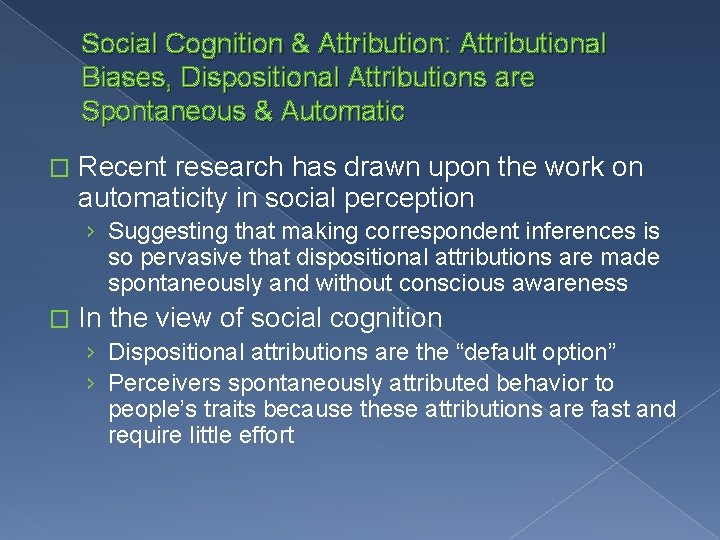 Social Cognition & Attribution: Attributional Biases, Dispositional Attributions are Spontaneous & Automatic � Recent