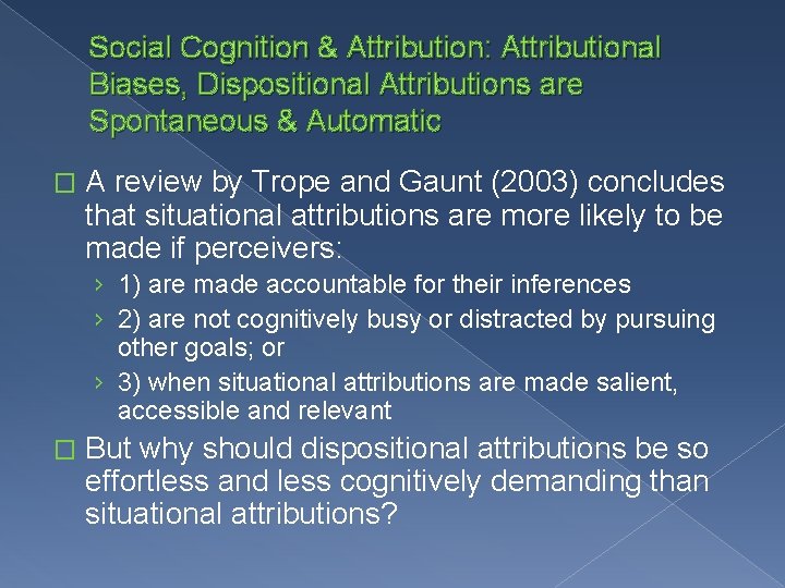 Social Cognition & Attribution: Attributional Biases, Dispositional Attributions are Spontaneous & Automatic � A