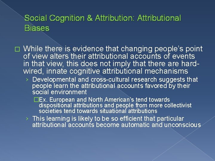 Social Cognition & Attribution: Attributional Biases � While there is evidence that changing people’s