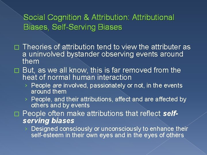 Social Cognition & Attribution: Attributional Biases, Self-Serving Biases Theories of attribution tend to view