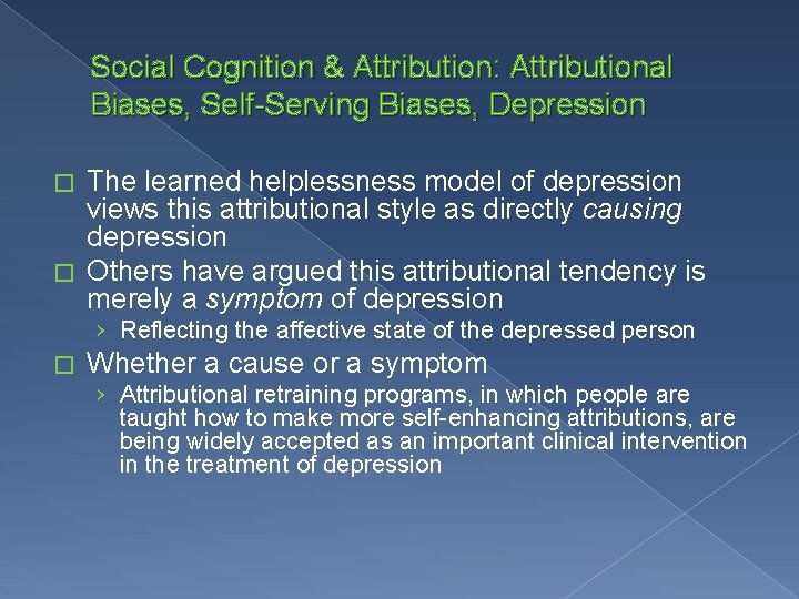 Social Cognition & Attribution: Attributional Biases, Self-Serving Biases, Depression The learned helplessness model of