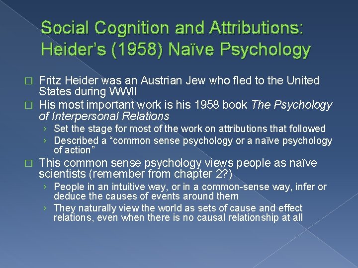 Social Cognition and Attributions: Heider’s (1958) Naïve Psychology Fritz Heider was an Austrian Jew