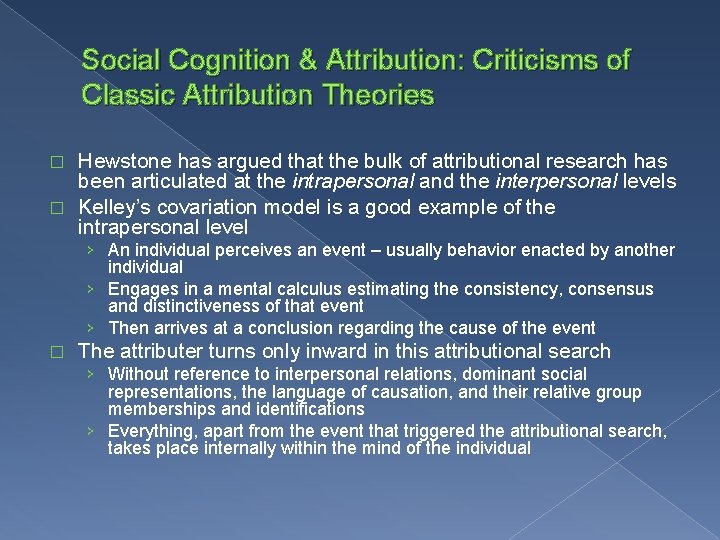 Social Cognition & Attribution: Criticisms of Classic Attribution Theories Hewstone has argued that the