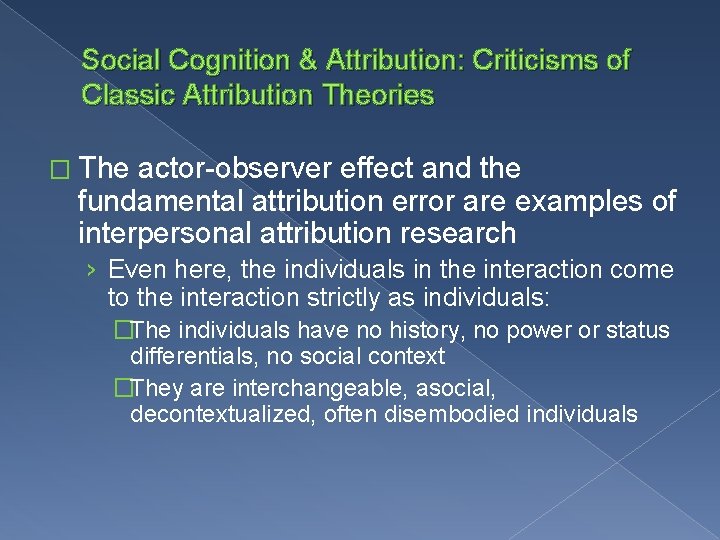 Social Cognition & Attribution: Criticisms of Classic Attribution Theories � The actor-observer effect and