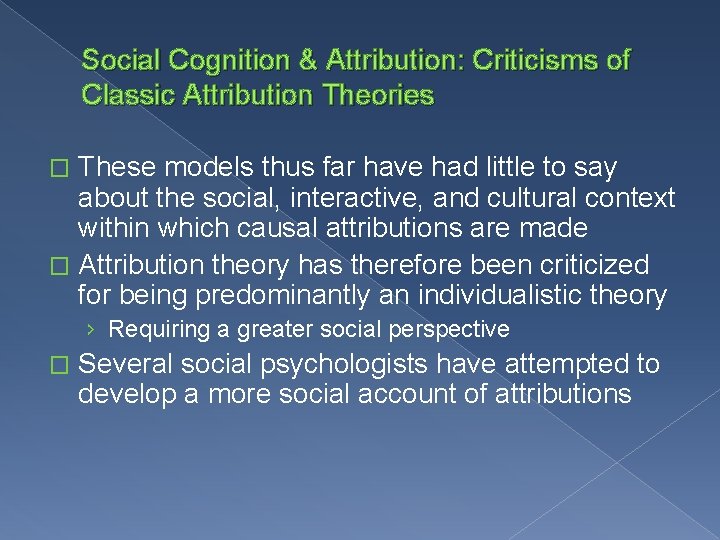 Social Cognition & Attribution: Criticisms of Classic Attribution Theories These models thus far have