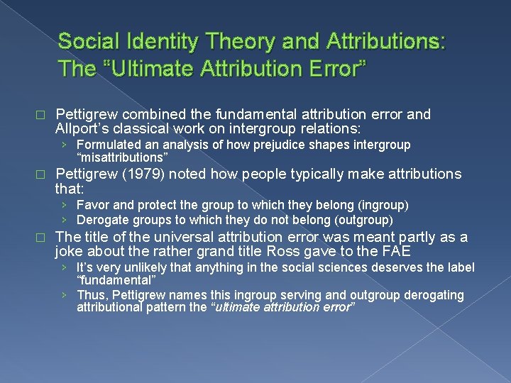 Social Identity Theory and Attributions: The “Ultimate Attribution Error” � Pettigrew combined the fundamental