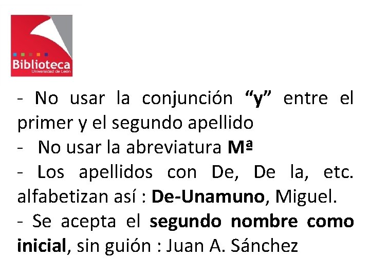 - No usar la conjunción “y” entre el primer y el segundo apellido -