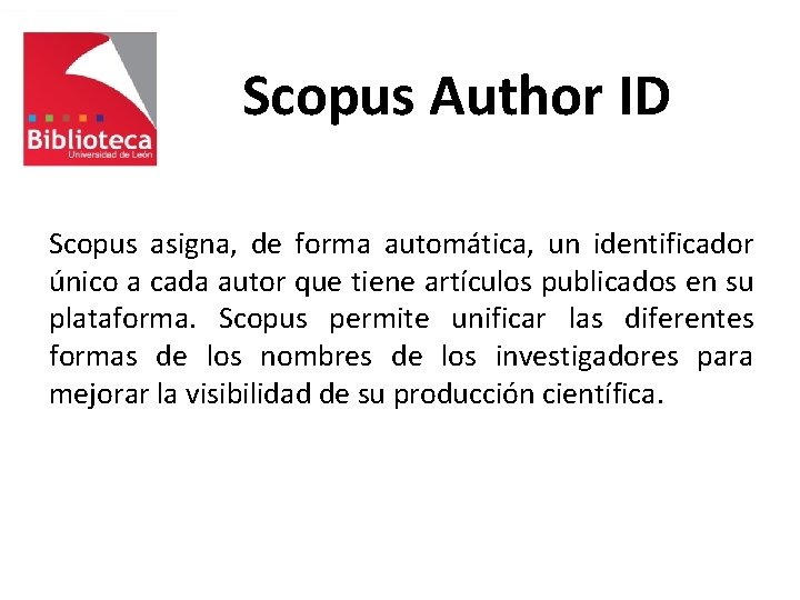 Scopus Author ID Scopus asigna, de forma automática, un identificador único a cada autor