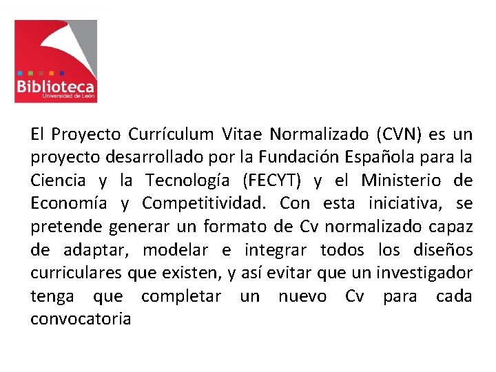 El Proyecto Currículum Vitae Normalizado (CVN) es un proyecto desarrollado por la Fundación Española