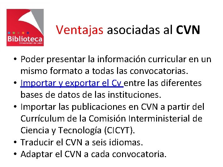 Ventajas asociadas al CVN • Poder presentar la información curricular en un mismo formato
