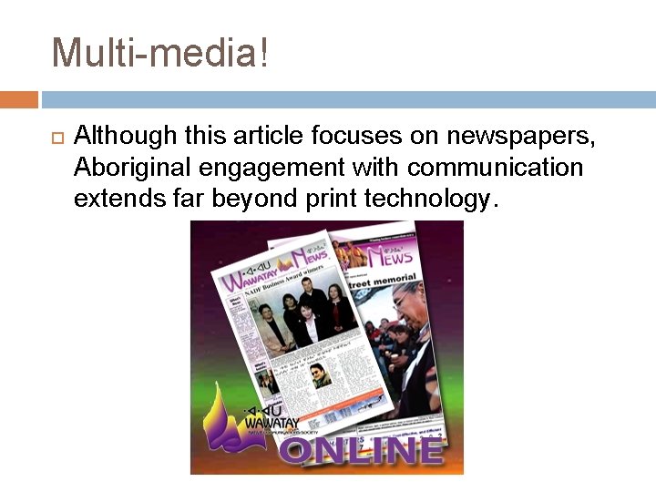 Multi-media! Although this article focuses on newspapers, Aboriginal engagement with communication extends far beyond
