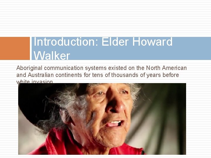 Introduction: Elder Howard Walker Aboriginal communication systems existed on the North American and Australian